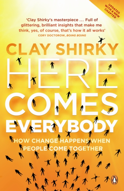 Here Comes Everybody : How Change Happens when People Come Together, Paperback / softback Book