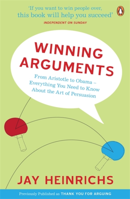 Winning Arguments : From Aristotle to Obama - Everything You Need to Know About the Art of Persuasion, Paperback Book