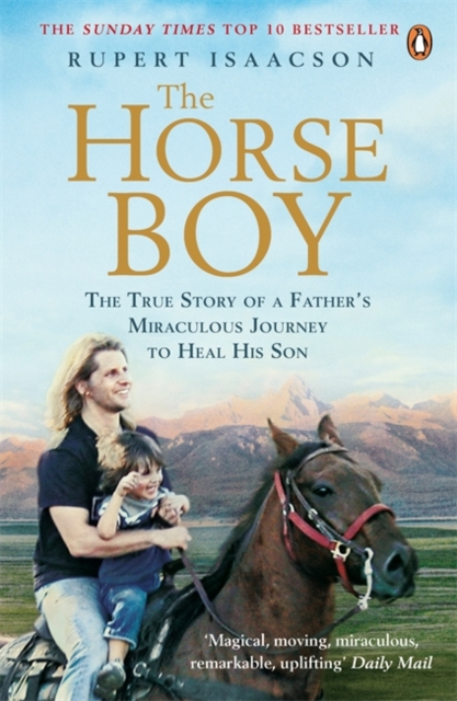 The Horse Boy : A Father's Miraculous Journey to Heal His Son, Paperback / softback Book