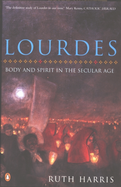 Lourdes : Body And Spirit in the Secular Age, Paperback / softback Book