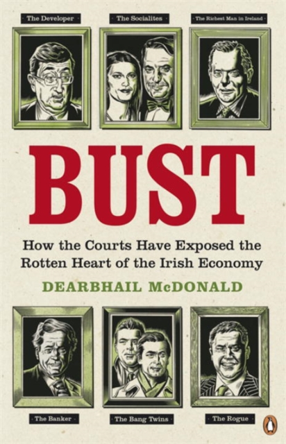 Bust : How the Courts Have Exposed the Rotten Heart of the Irish Economy, Paperback / softback Book