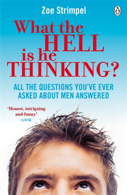 What the Hell is He Thinking? : All the Questions You've Ever Asked About Men Answered, Paperback / softback Book