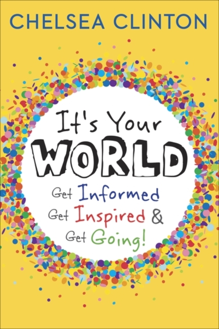 It's Your World : Get Informed, Get Inspired & Get Going!, Hardback Book