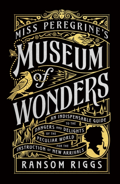 Miss Peregrine's Museum of Wonders : An Indispensable Guide to the Dangers and Delights of the Peculiar World for the Instruction of New Arrivals, Hardback Book