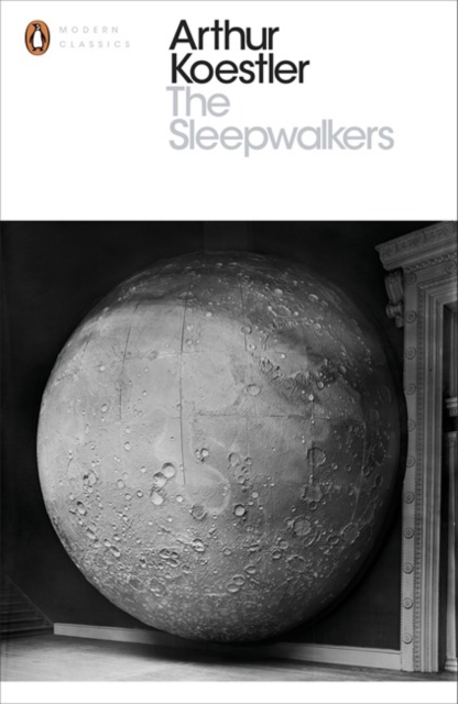 The Sleepwalkers : A History of Man's Changing Vision of the Universe, Paperback / softback Book