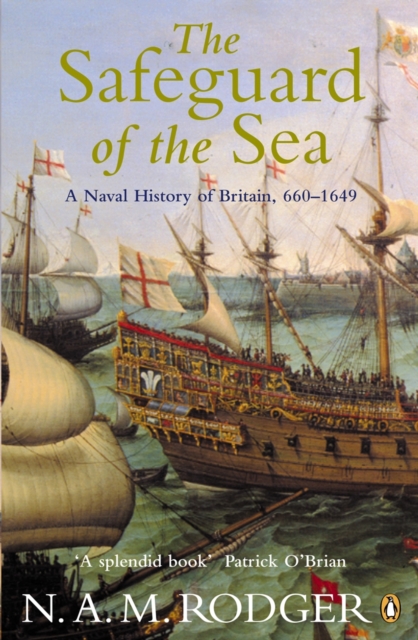 The Safeguard of the Sea : A Naval History of Britain 660-1649, EPUB eBook
