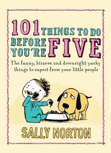 101 Things to Do Before You're Five : The funny, bizarre and downright yucky things to expect from your little people, EPUB eBook