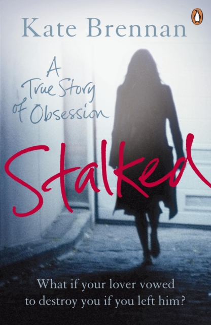 Stalked : A True Story of Obsession, EPUB eBook