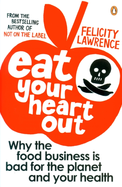 Eat Your Heart Out : Why the food business is bad for the planet and your health, EPUB eBook