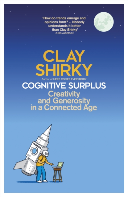 Cognitive Surplus : Creativity and Generosity in a Connected Age, EPUB eBook