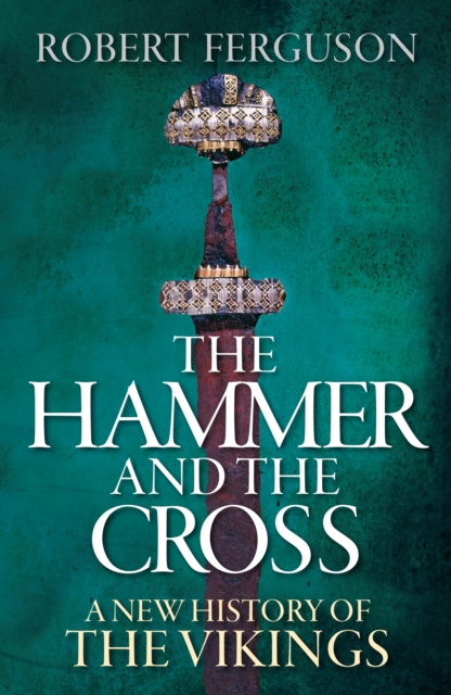 The Hammer and the Cross : A New History of the Vikings, EPUB eBook