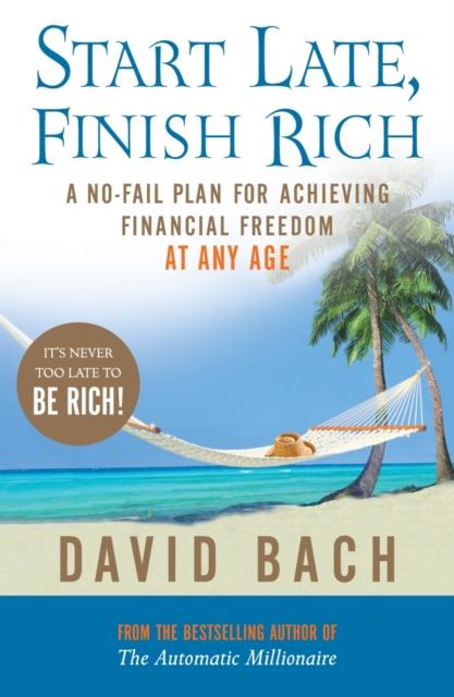 Start Late, Finish Rich : A No-fail Plan for Achieving Financial Freedom at Any Age, EPUB eBook