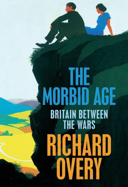 The Morbid Age : Britain and the Crisis of Civilisation, 1919 - 1939, EPUB eBook