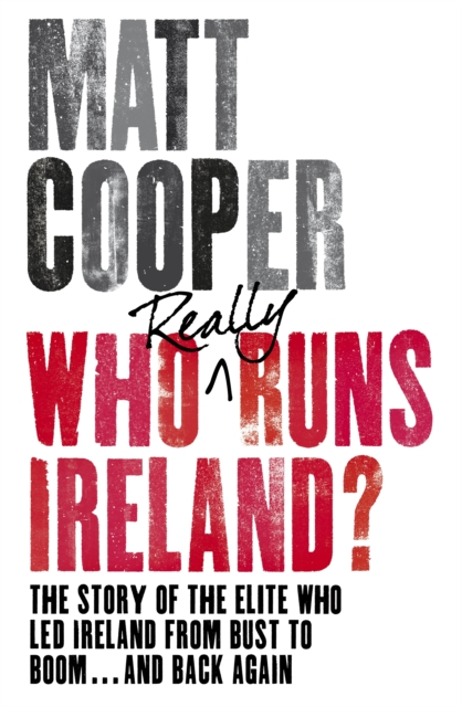Who Really Runs Ireland? : The story of the elite who led Ireland from bust to boom ... and back again, EPUB eBook