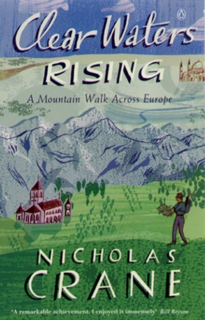 Clear Waters Rising : A Mountain Walk Across Europe, EPUB eBook