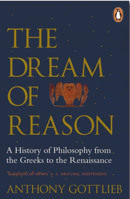 The Dream of Reason : A History of Western Philosophy from the Greeks to the Renaissance, EPUB eBook