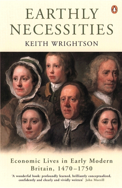 Earthly Necessities : Economic Lives in Early Modern Britain, 1470-1750, EPUB eBook