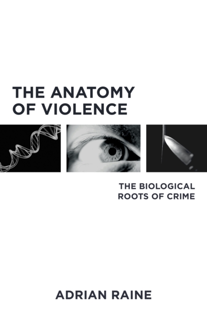 The Anatomy of Violence : The Biological Roots of Crime, EPUB eBook