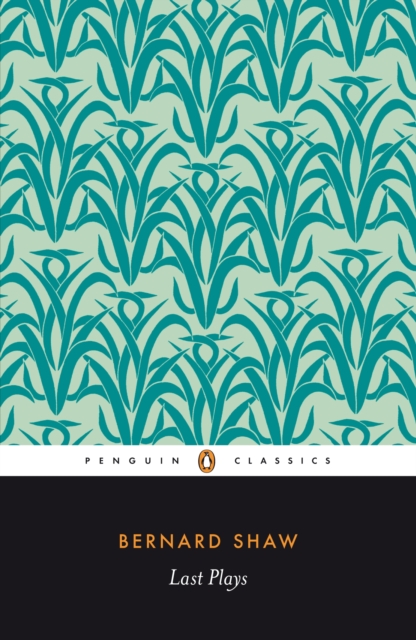 Last Plays : "in Good King Charles's Golden Days"; Buoyant Billions; Farfetched Fables; Shakes Versus Shav; Why She Would not, EPUB eBook