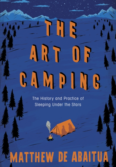 The Art of Camping : The History and Practice of Sleeping Under the Stars, EPUB eBook