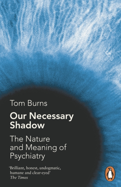 Our Necessary Shadow : The Nature and Meaning of Psychiatry, EPUB eBook