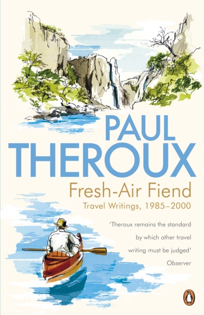 Fresh-air Fiend : Travel Writings, 1985-2000, EPUB eBook