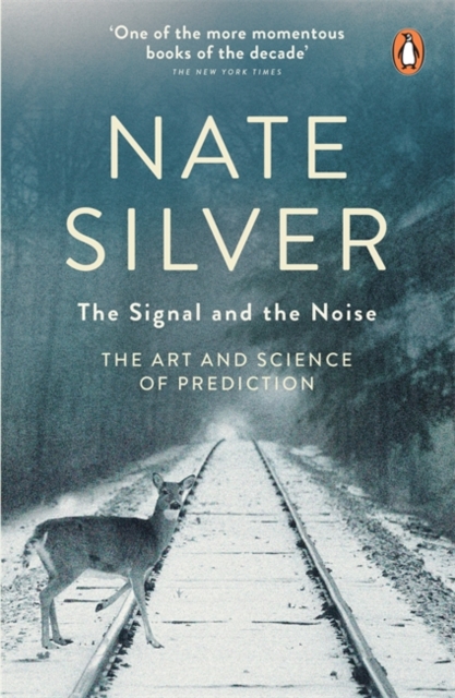 The Signal and the Noise : The Art and Science of Prediction, Paperback / softback Book