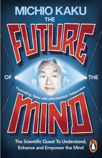The Future of the Mind : The Scientific Quest To Understand, Enhance and Empower the Mind, Paperback / softback Book