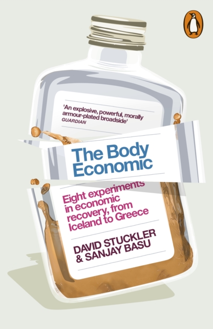 The Body Economic : Eight experiments in economic recovery, from Iceland to Greece, Paperback / softback Book