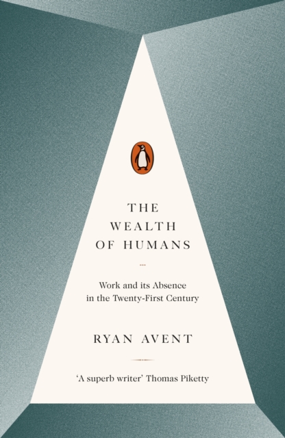 The Wealth of Humans : Work and Its Absence in the Twenty-first Century, Paperback / softback Book