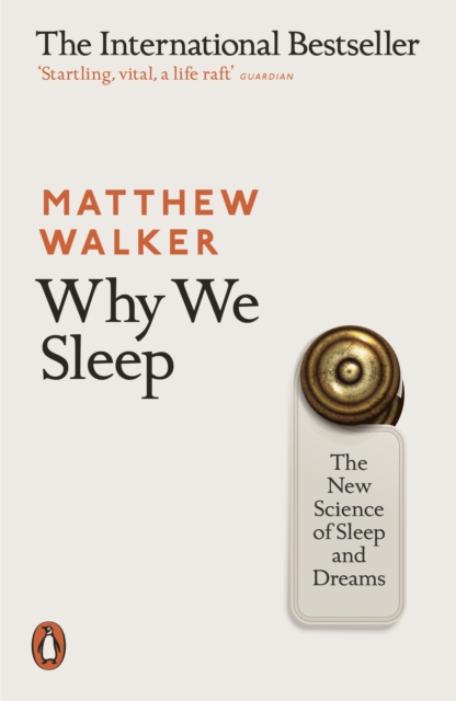 Why We Sleep : The New Science of Sleep and Dreams, Paperback / softback Book