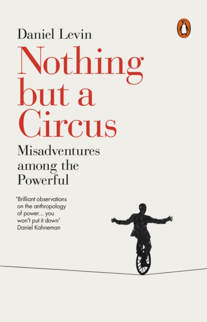 Nothing but a Circus : Misadventures among the Powerful, Paperback / softback Book
