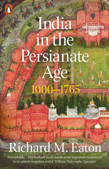 India in the Persianate Age : 1000-1765, Paperback / softback Book