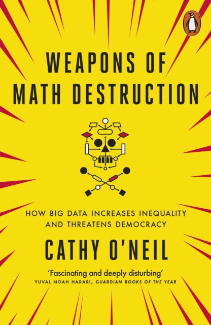 Weapons of Math Destruction : How Big Data Increases Inequality and Threatens Democracy, Paperback / softback Book