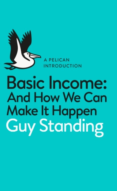 Basic Income : And How We Can Make It Happen, Paperback / softback Book