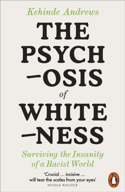 The Psychosis of Whiteness : Surviving the Insanity of a Racist World, Paperback / softback Book