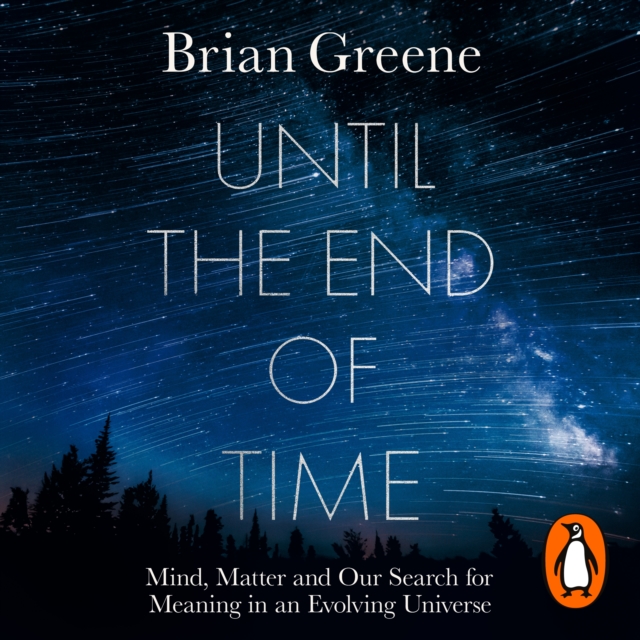 Until the End of Time : Mind, Matter, and Our Search for Meaning in an Evolving Universe, eAudiobook MP3 eaudioBook