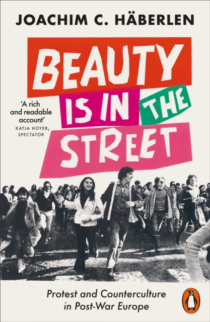 Beauty is in the Street : Protest and Counterculture in Post-War Europe, Paperback / softback Book