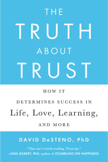 The Truth About Trust : How It Determines Success in Life, Love, Learning, and More, Paperback / softback Book