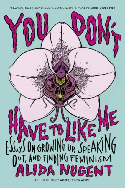 You Don't Have To Like Me : Essays on Growing Up, Speaking Out, and Finding Feminism, Paperback / softback Book