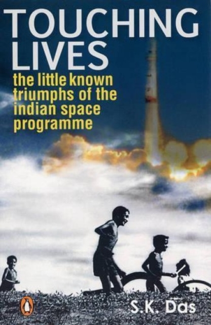 Touching Lives : The Little Known Triumphs of the Indian Space Programme, Paperback / softback Book