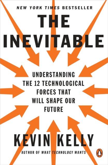 The Inevitable : Understanding the 12 Technological Forces That Will Shape Our Future, Paperback / softback Book