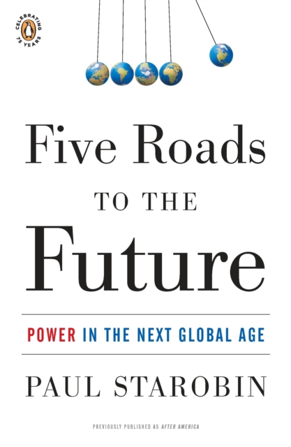 Five Roads to the Future : Power in the Next Global Age, Paperback Book