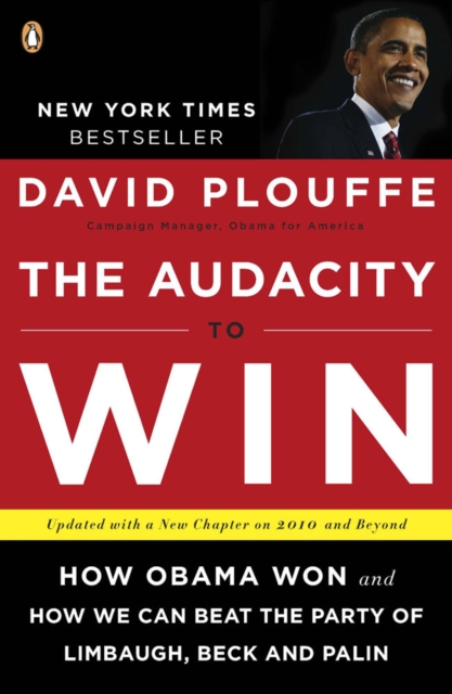 The Audacity To Win : How Obama Won and How We Can Beat the Party of Limbaugh, Beck, and Palin, Paperback / softback Book