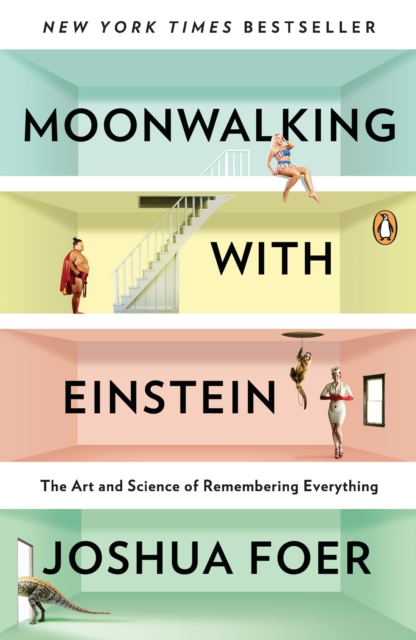 Moonwalking with Einstein : The Art and Science of Remembering Everything, Paperback Book