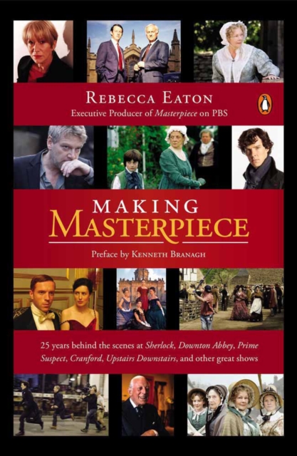 Making Masterpiece : 25 Years Behind the Scenes at Sherlock, Downton Abbey, Prime Suspect, Cranford, Upstairs Downstairs and Other Great Shows, Paperback / softback Book