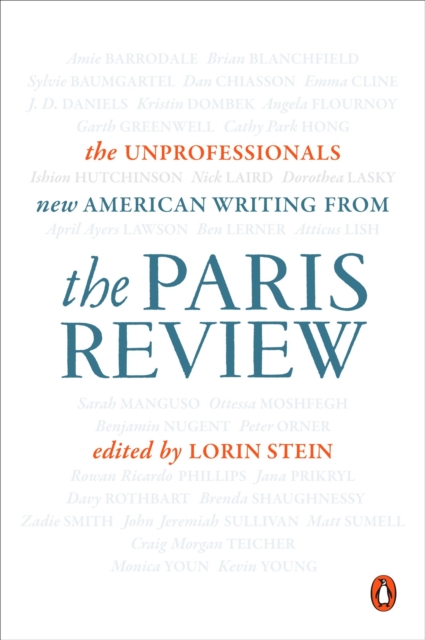 The Unprofessionals : New American Writing from The Paris Review, Paperback Book