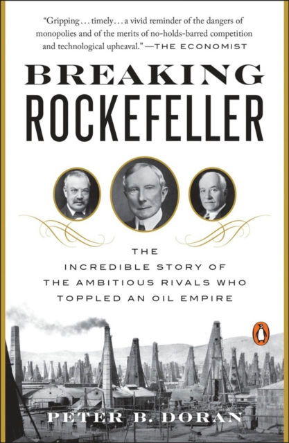 Breaking Rockefeller : The Incredible Story of the Ambitious Rivals Who Toppled an Oil Empire, Paperback / softback Book