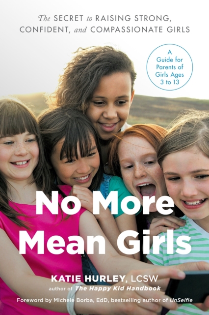 No More Mean Girls : The Secret to Raising Strong, Confident, and Compassionate Girls, Paperback / softback Book