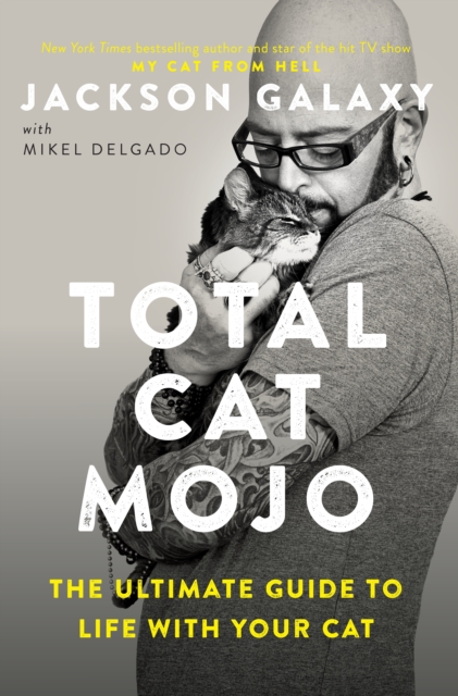 Total Cat Mojo : The Ultimate Guide to Life with Your Cat, Paperback / softback Book